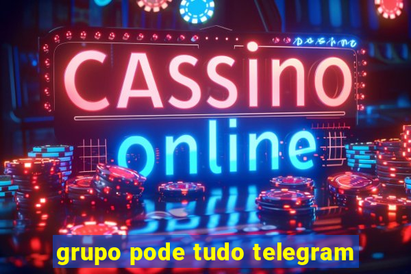 grupo pode tudo telegram